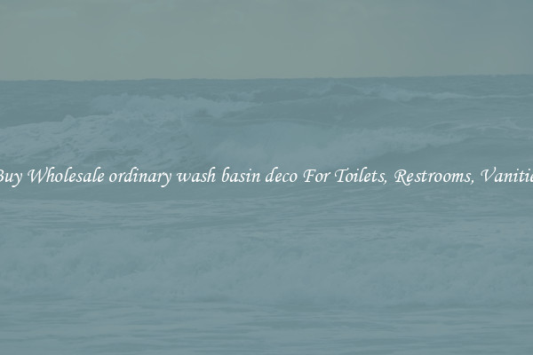 Buy Wholesale ordinary wash basin deco For Toilets, Restrooms, Vanities