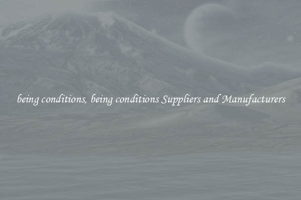 being conditions, being conditions Suppliers and Manufacturers