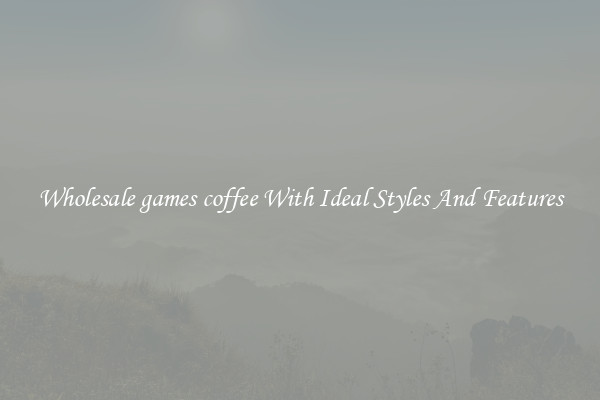 Wholesale games coffee With Ideal Styles And Features