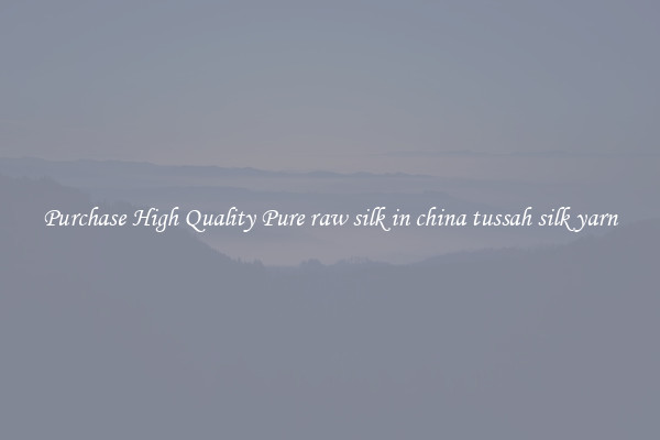 Purchase High Quality Pure raw silk in china tussah silk yarn