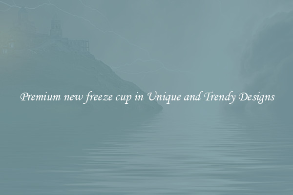 Premium new freeze cup in Unique and Trendy Designs