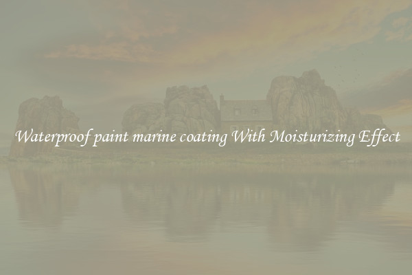 Waterproof paint marine coating With Moisturizing Effect