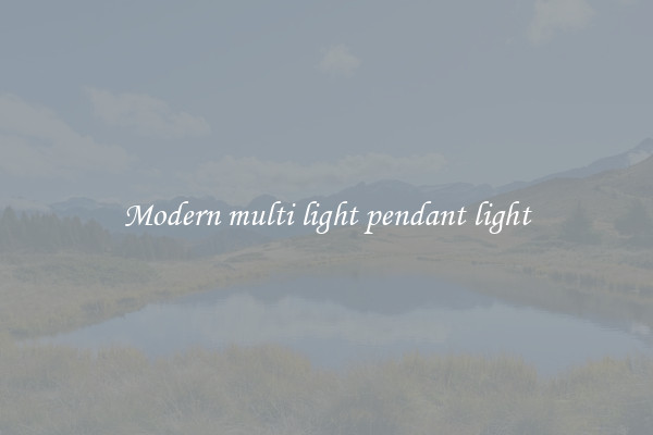 Modern multi light pendant light
