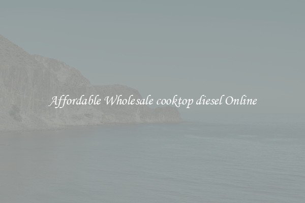 Affordable Wholesale cooktop diesel Online