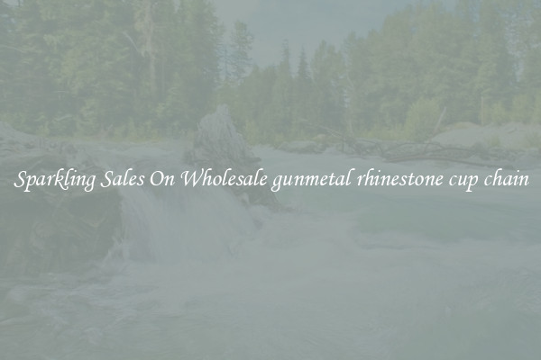 Sparkling Sales On Wholesale gunmetal rhinestone cup chain