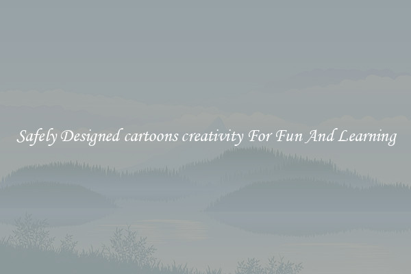Safely Designed cartoons creativity For Fun And Learning