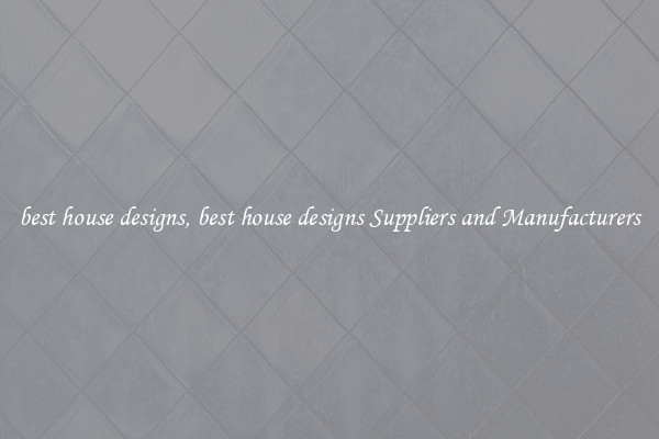 best house designs, best house designs Suppliers and Manufacturers