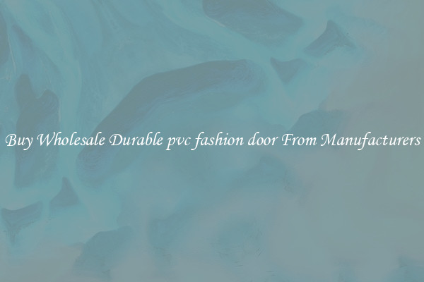 Buy Wholesale Durable pvc fashion door From Manufacturers