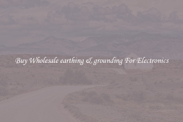 Buy Wholesale earthing & grounding For Electronics