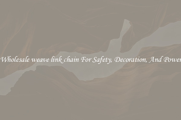 Wholesale weave link chain For Safety, Decoration, And Power