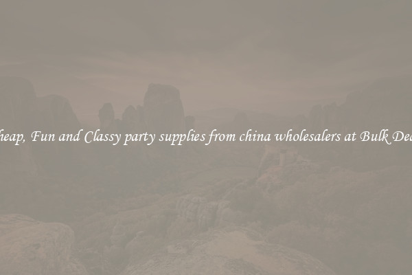 Cheap, Fun and Classy party supplies from china wholesalers at Bulk Deals