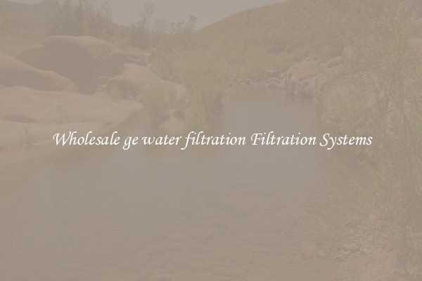 Wholesale ge water filtration Filtration Systems
