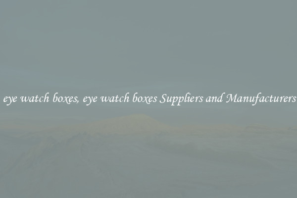 eye watch boxes, eye watch boxes Suppliers and Manufacturers