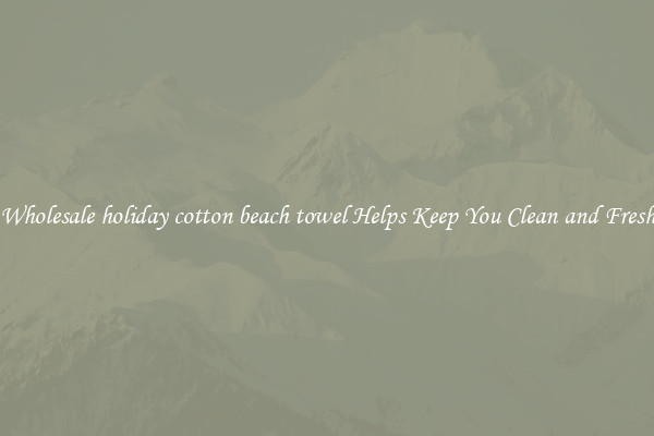 Wholesale holiday cotton beach towel Helps Keep You Clean and Fresh