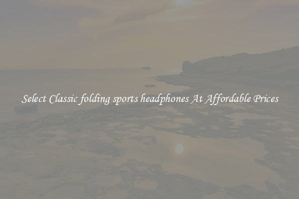 Select Classic folding sports headphones At Affordable Prices