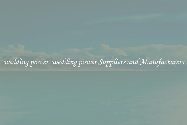 wedding power, wedding power Suppliers and Manufacturers