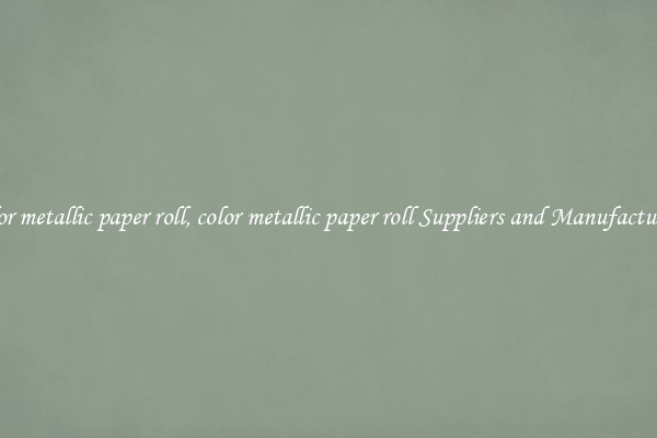 color metallic paper roll, color metallic paper roll Suppliers and Manufacturers