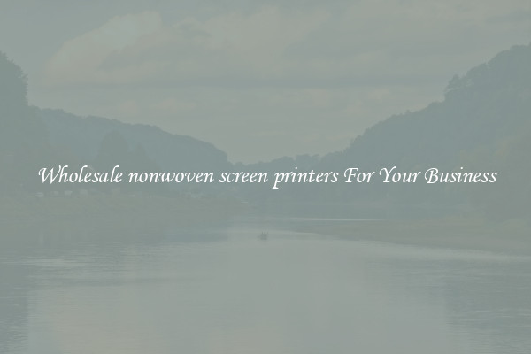 Wholesale nonwoven screen printers For Your Business