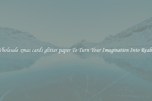 Wholesale xmas cards glitter paper To Turn Your Imagination Into Reality