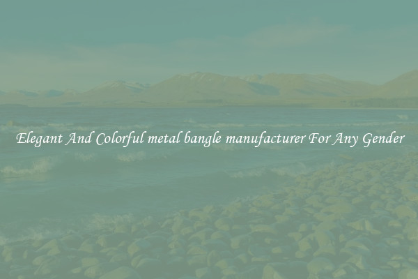 Elegant And Colorful metal bangle manufacturer For Any Gender