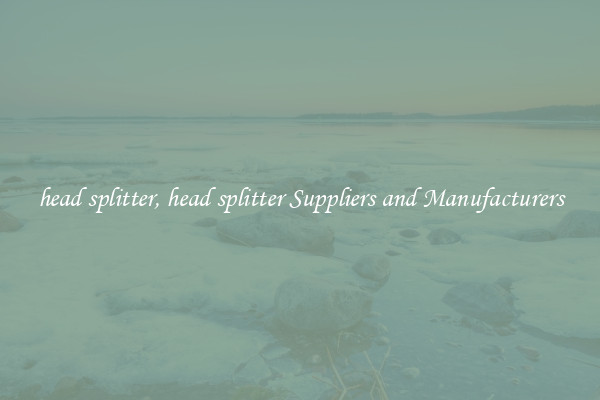 head splitter, head splitter Suppliers and Manufacturers