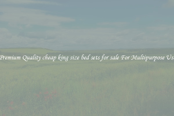 Premium Quality cheap king size bed sets for sale For Multipurpose Use
