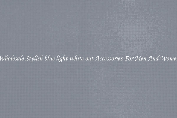 Wholesale Stylish blue light white out Accessories For Men And Women