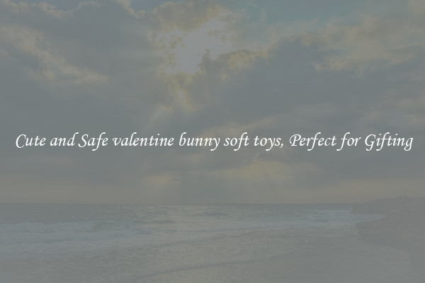 Cute and Safe valentine bunny soft toys, Perfect for Gifting