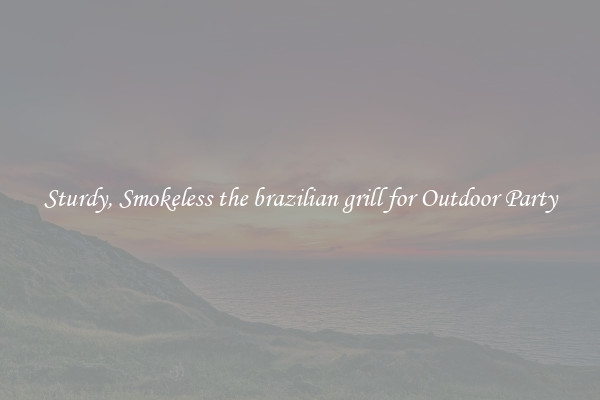 Sturdy, Smokeless the brazilian grill for Outdoor Party