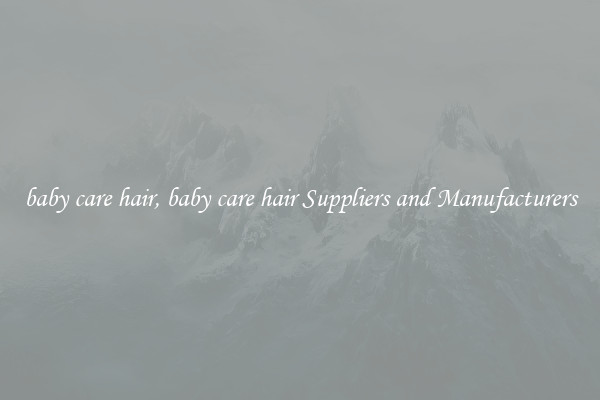 baby care hair, baby care hair Suppliers and Manufacturers