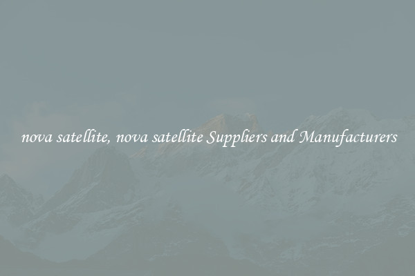 nova satellite, nova satellite Suppliers and Manufacturers