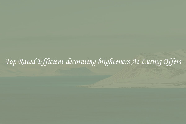 Top Rated Efficient decorating brighteners At Luring Offers