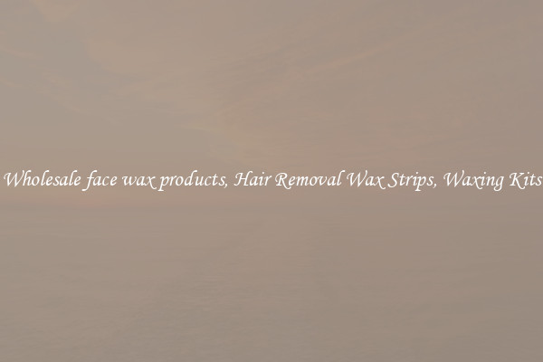 Wholesale face wax products, Hair Removal Wax Strips, Waxing Kits