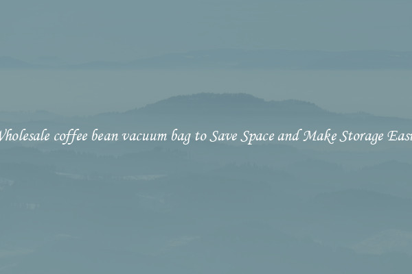 Wholesale coffee bean vacuum bag to Save Space and Make Storage Easier