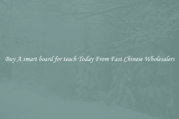 Buy A smart board for teach Today From Fast Chinese Wholesalers
