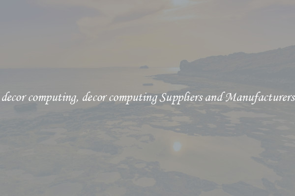 decor computing, decor computing Suppliers and Manufacturers