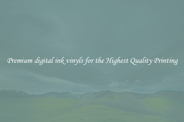 Premium digital ink vinyls for the Highest Quality Printing