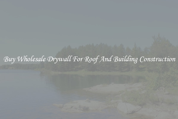 Buy Wholesale Drywall For Roof And Building Construction