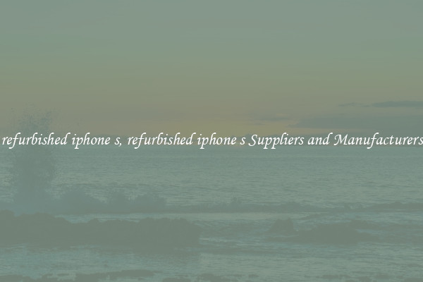 refurbished iphone s, refurbished iphone s Suppliers and Manufacturers