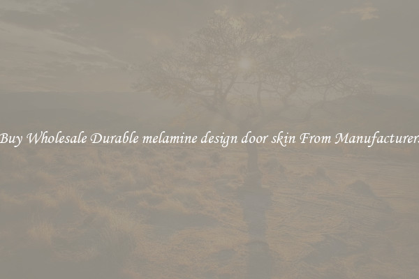 Buy Wholesale Durable melamine design door skin From Manufacturers