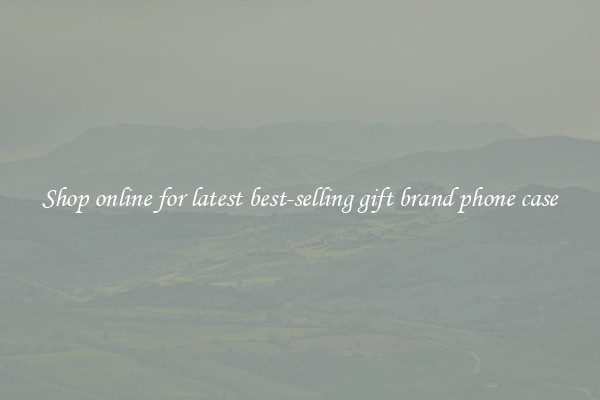 Shop online for latest best-selling gift brand phone case