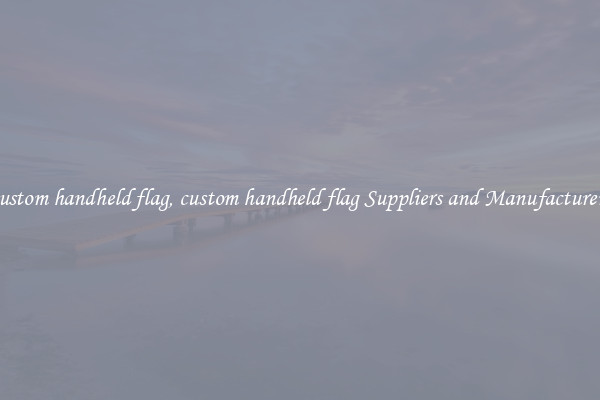 custom handheld flag, custom handheld flag Suppliers and Manufacturers