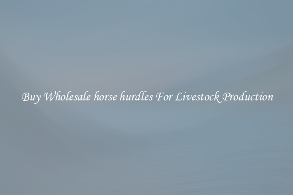 Buy Wholesale horse hurdles For Livestock Production