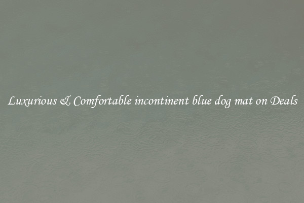 Luxurious & Comfortable incontinent blue dog mat on Deals