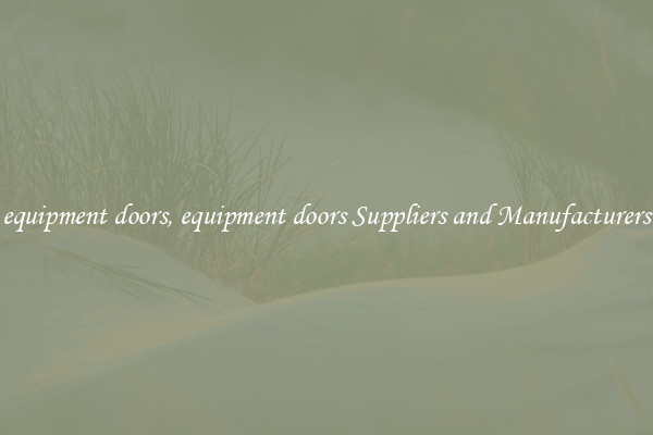 equipment doors, equipment doors Suppliers and Manufacturers