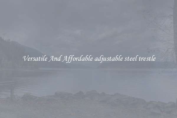 Versatile And Affordable adjustable steel trestle