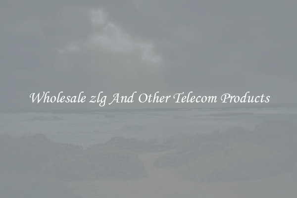 Wholesale zlg And Other Telecom Products