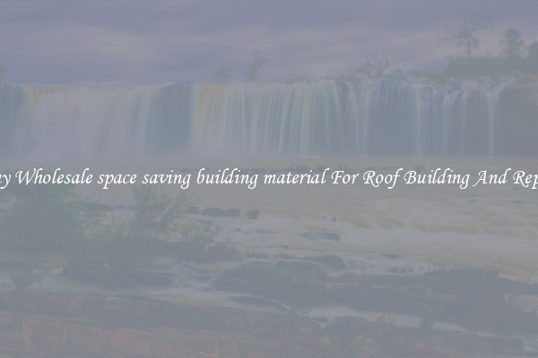 Buy Wholesale space saving building material For Roof Building And Repair