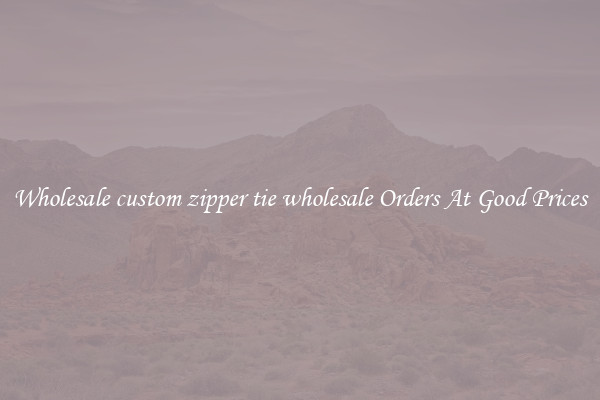 Wholesale custom zipper tie wholesale Orders At Good Prices