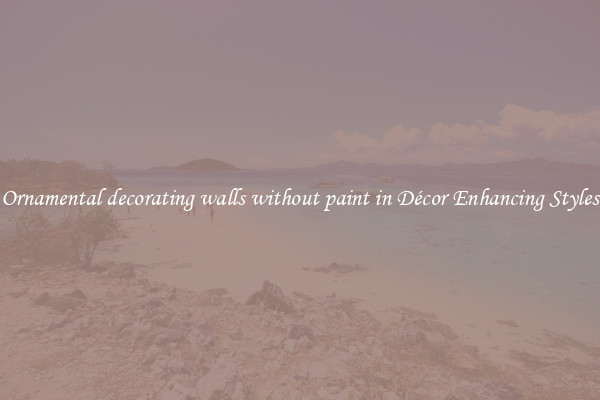 Ornamental decorating walls without paint in Décor Enhancing Styles